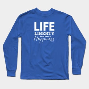 Life, Liberty and the Pursuit of Happiness Long Sleeve T-Shirt